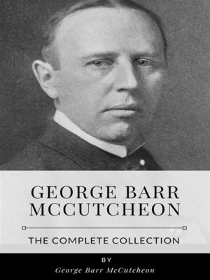 cover image of George Barr McCutcheon &#8211; the Complete Collection